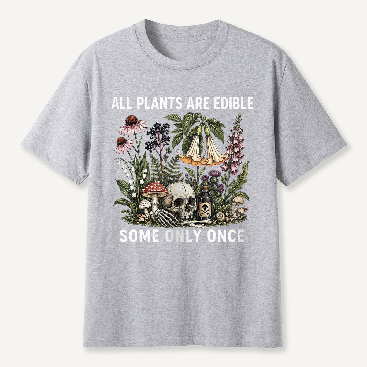 All Plants Are Edible Some Only Once T-shirt