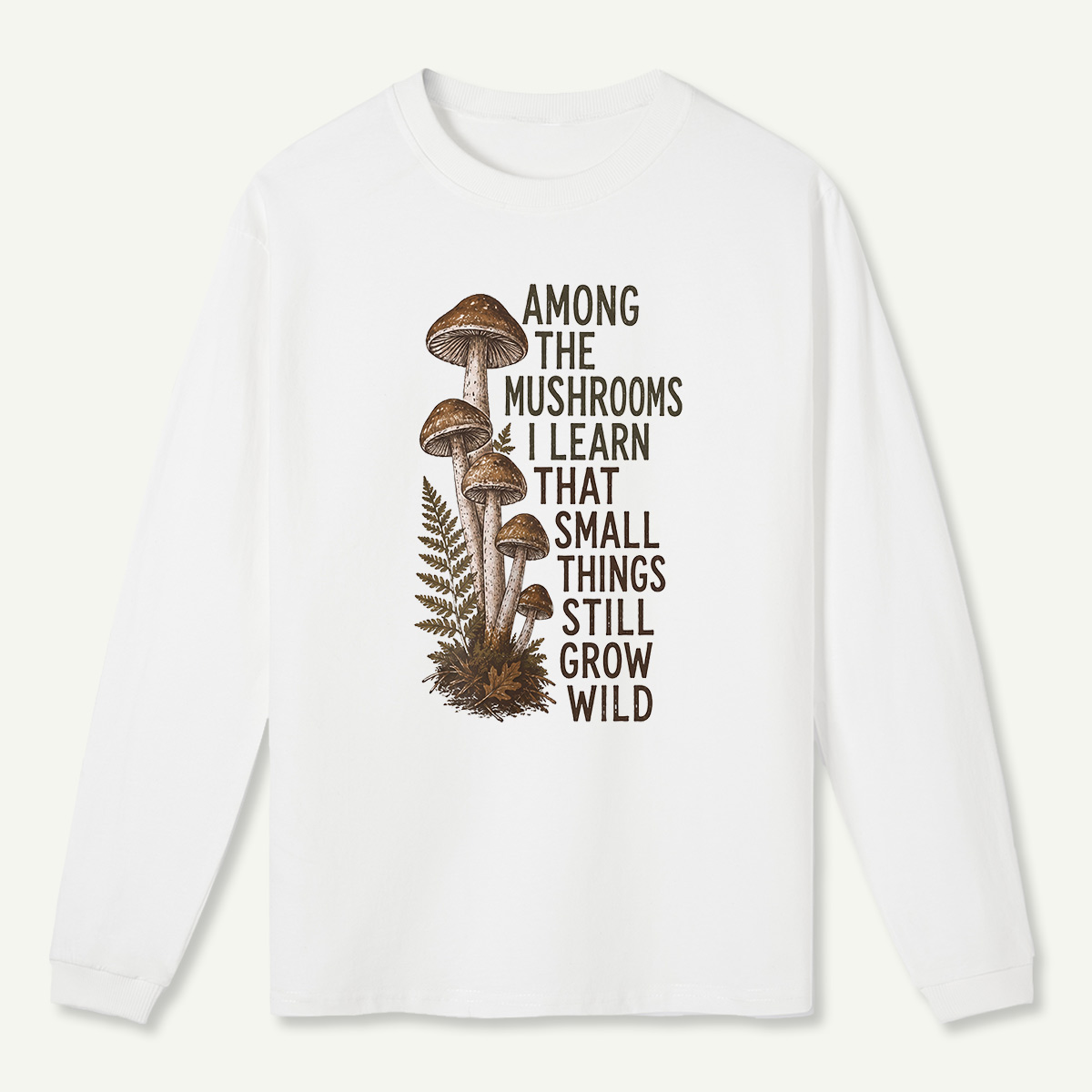 Mushrooms Grow Wild Quote Long Sleeve T-Shirt
