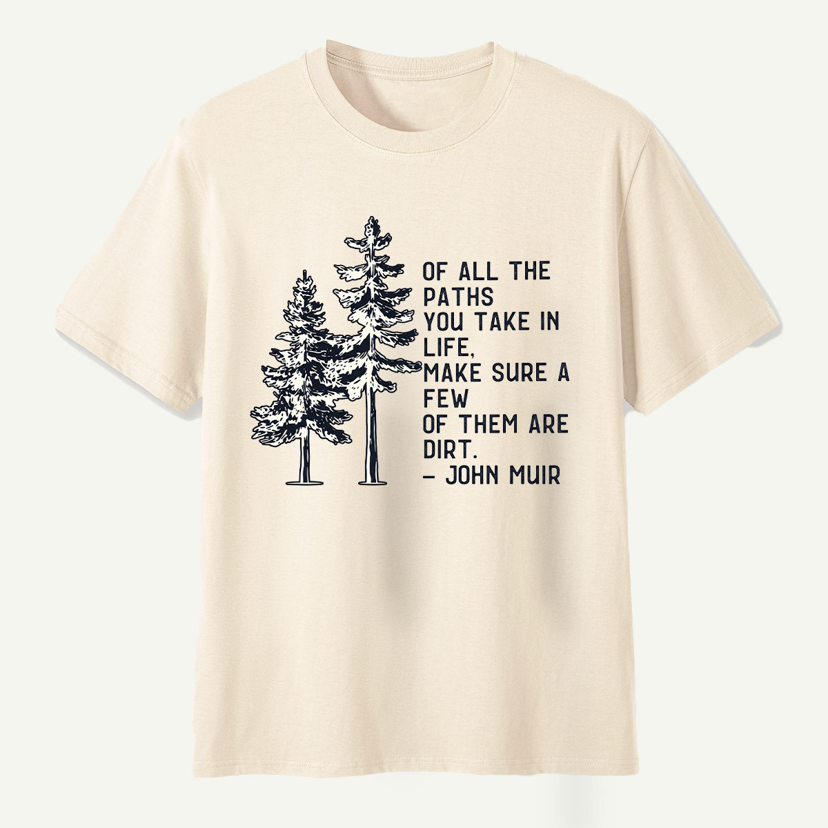 Of All The Paths You Take Make Sure A Few Of Them Are Dirt T-Shirt