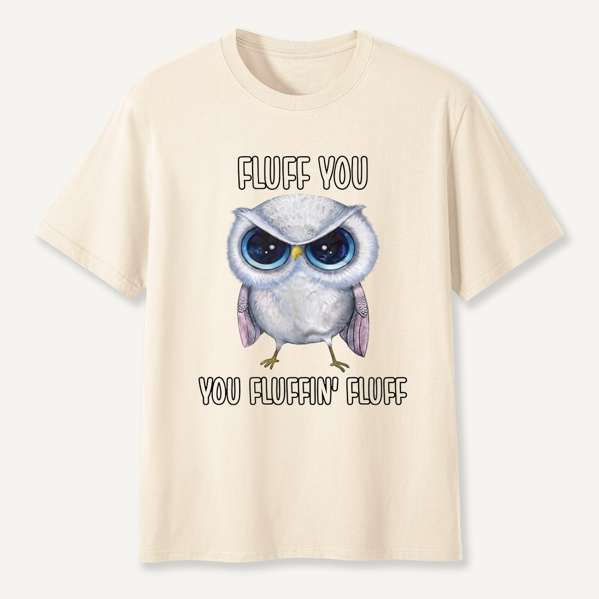 Fluff You You Fluffin’ Fluff Angry Owl  T-Shirt