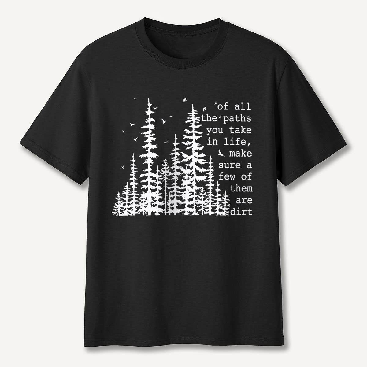 Of All the Paths You Take in Life Forest T-Shirt