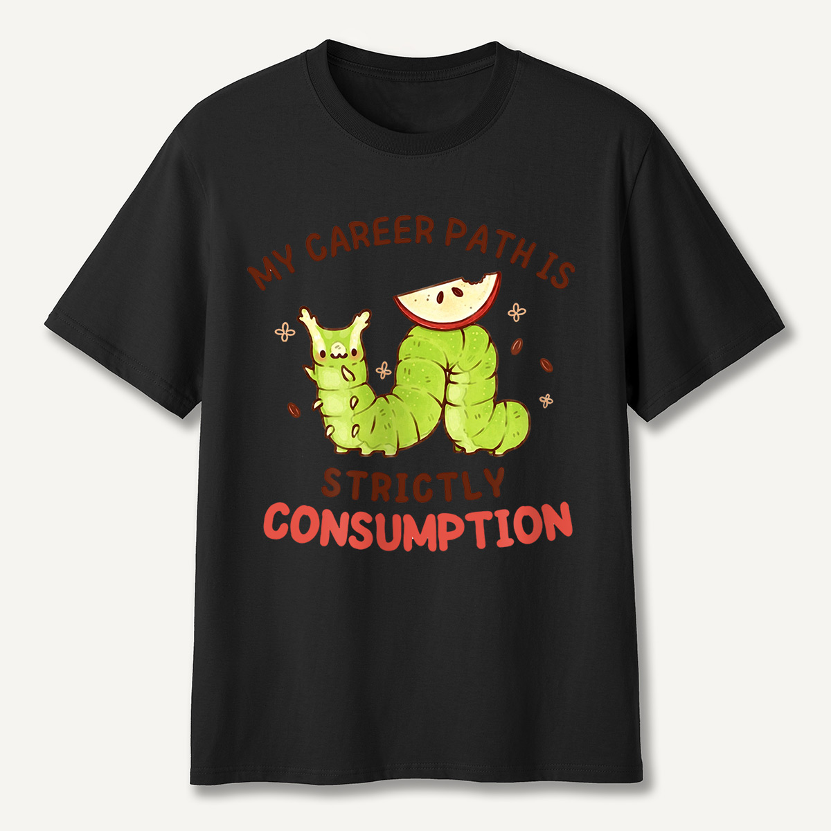 My Career Path Is Strictly Consumption Caterpilla T-Shirt