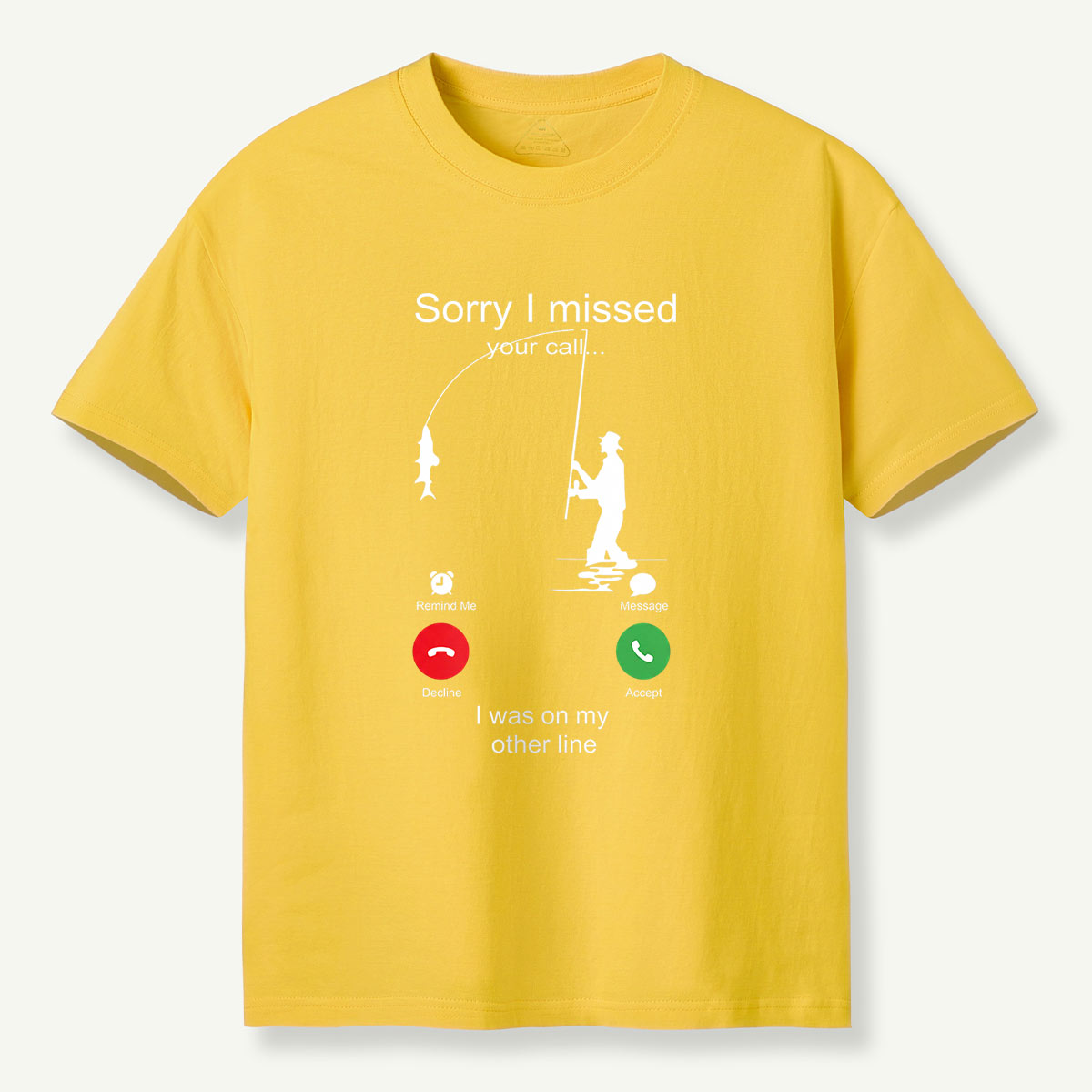 Sorry I Missed Your Call Fishing Other Line T-Shirt