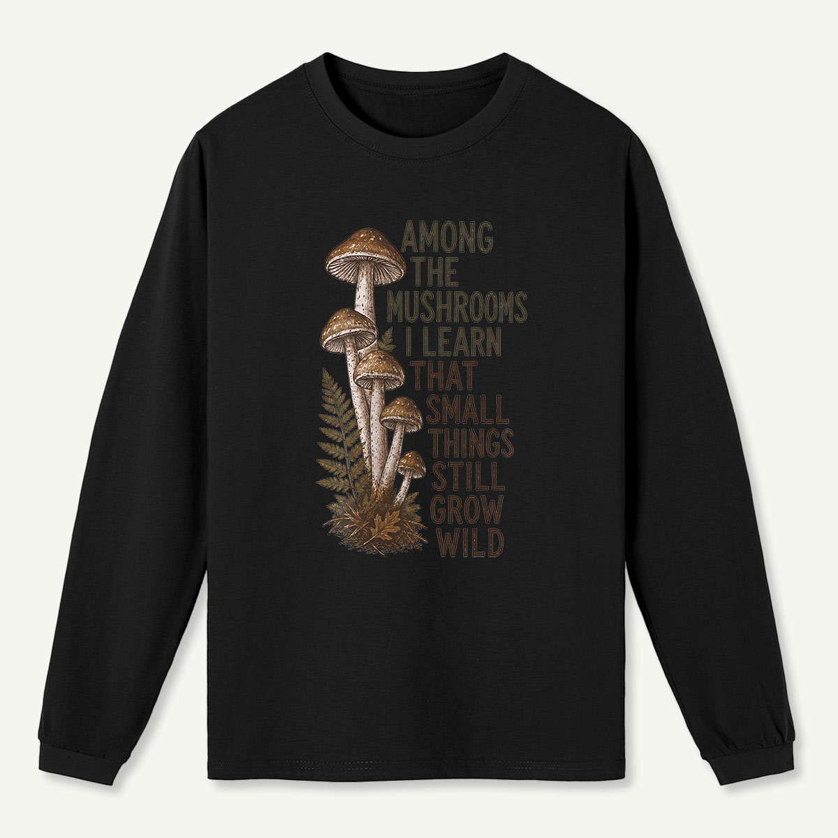 Mushrooms Grow Wild Quote Long Sleeve T-Shirt