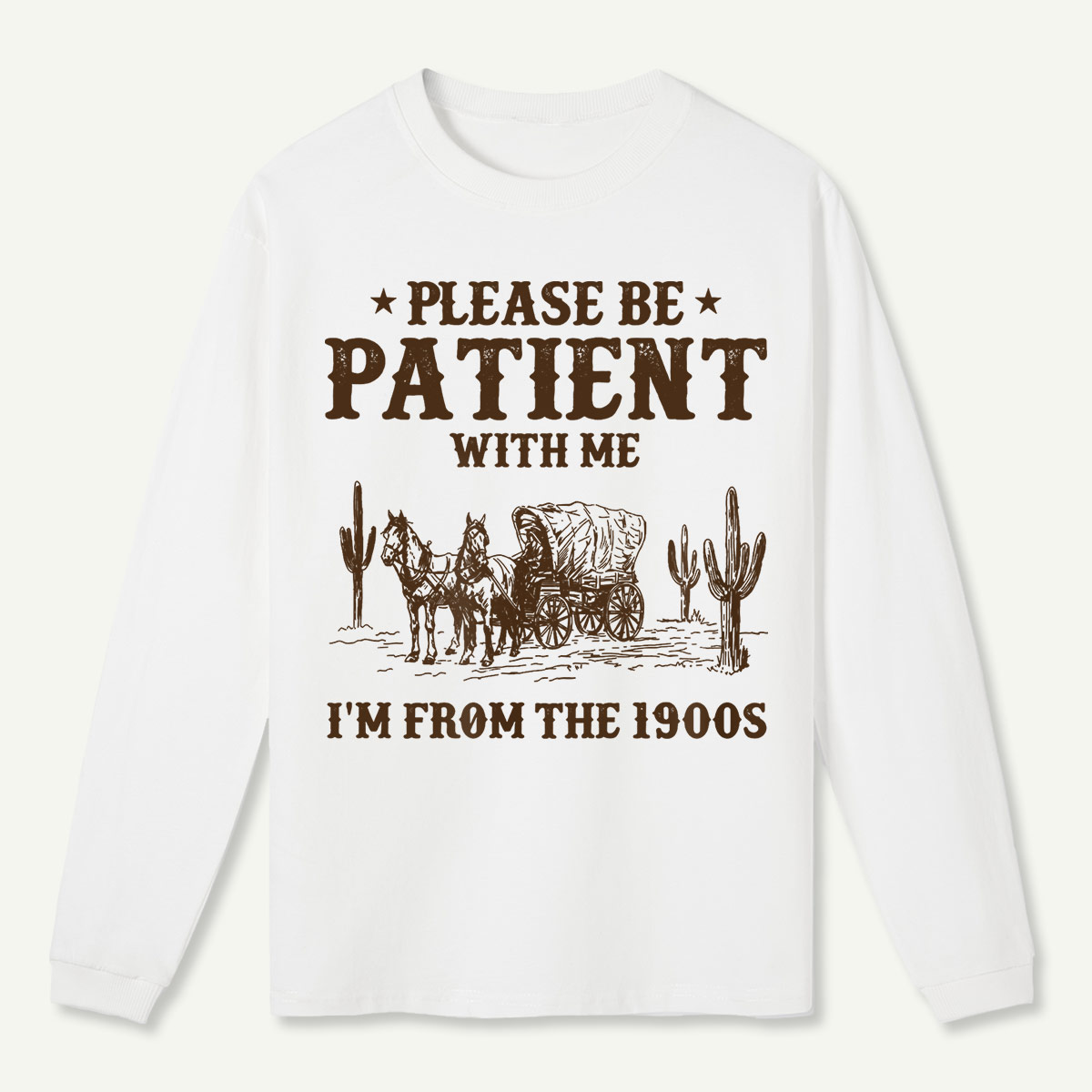 Please Be Patient With Me I'm From the 1900s Long Sleeve T-Shirt