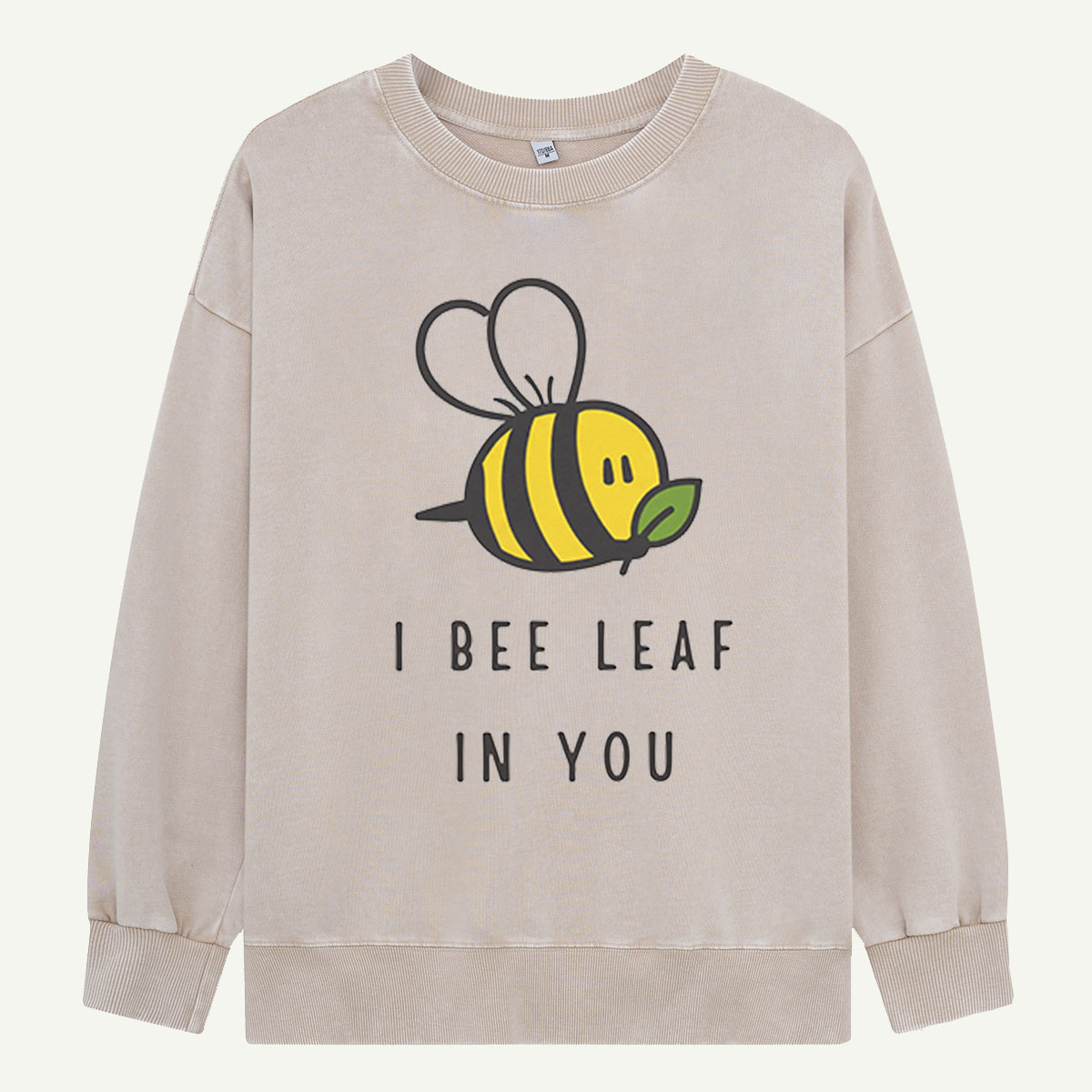 I Bee Leaf In You Washed Sweatshirts