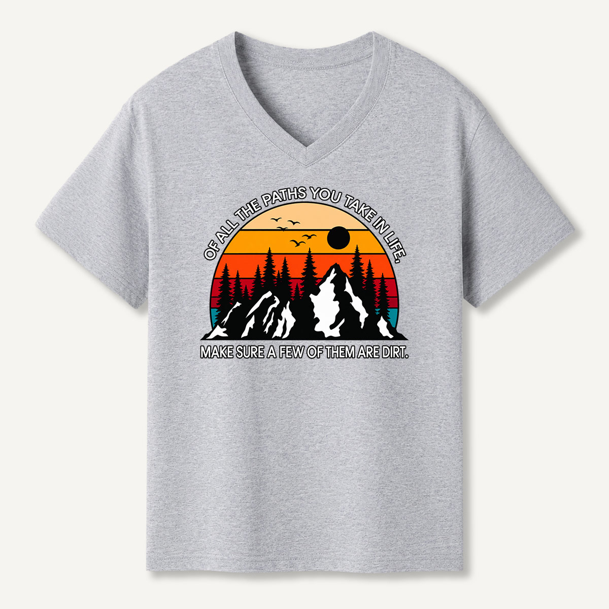 Of All The Paths You Take In Life Make Sure A Few Of Them Are Dirt Mountain Quote V-neck T-Shirt