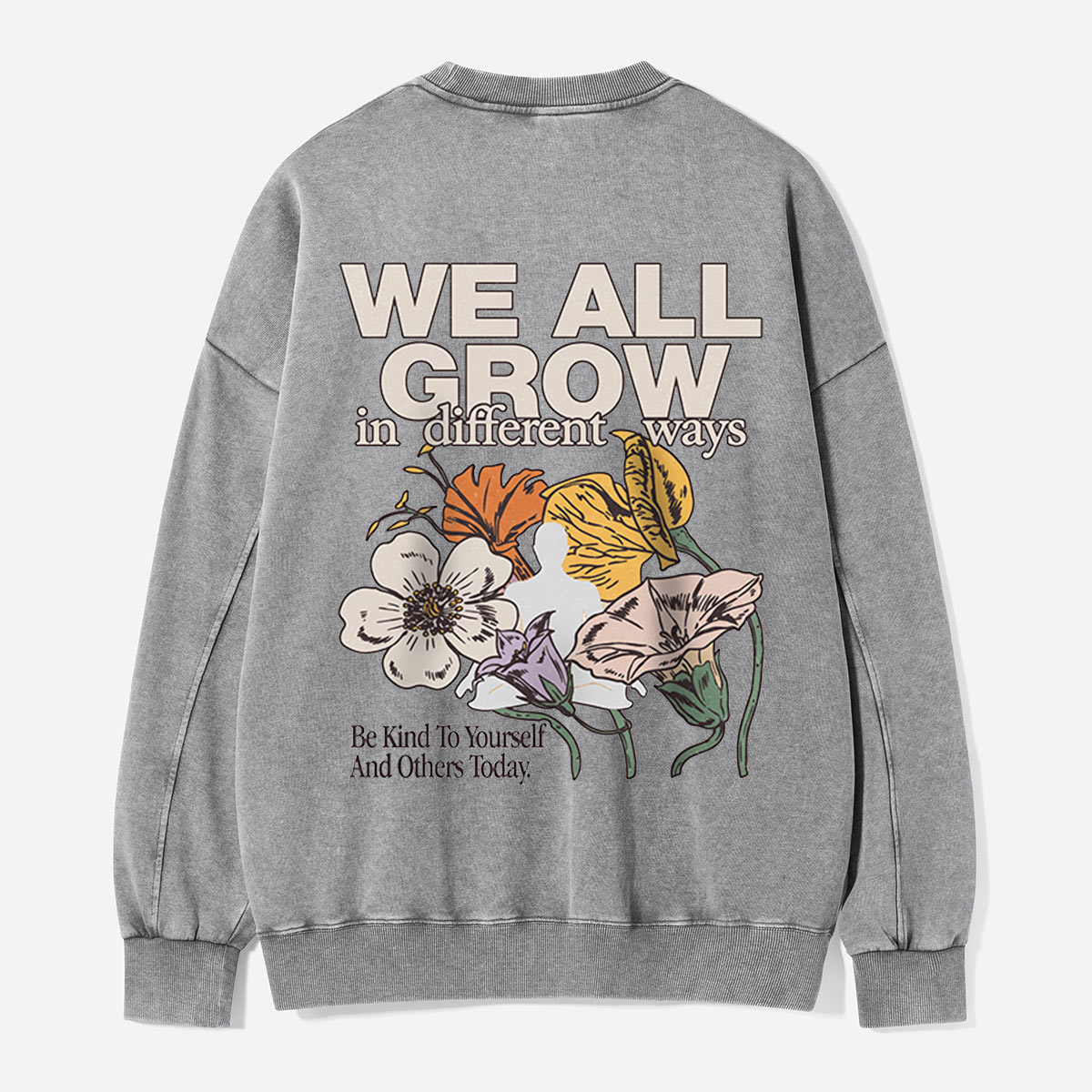 We All Grow in Different Ways Washed Sweatshirts