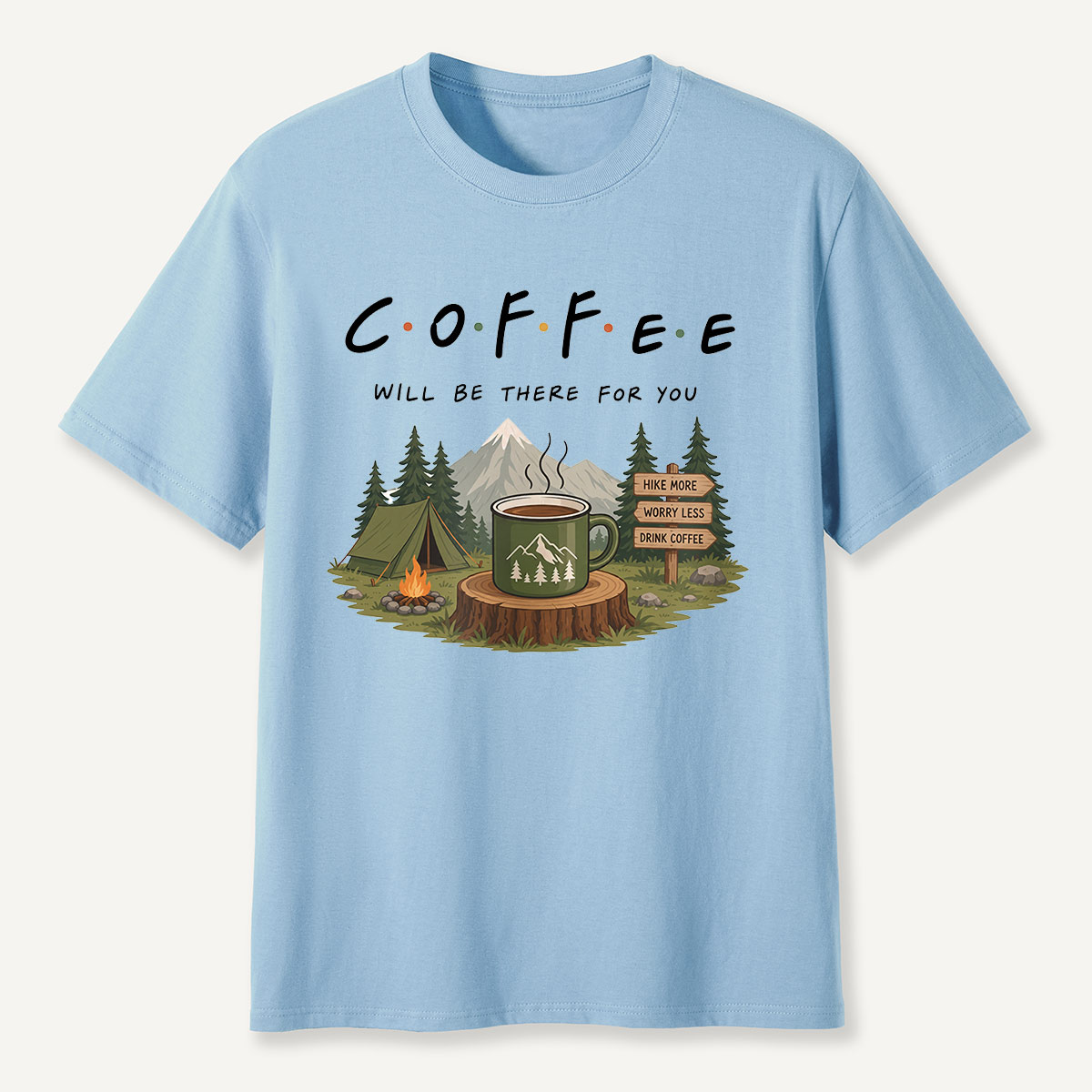 Coffee Will Be There for You Camping Nature  T-Shirt