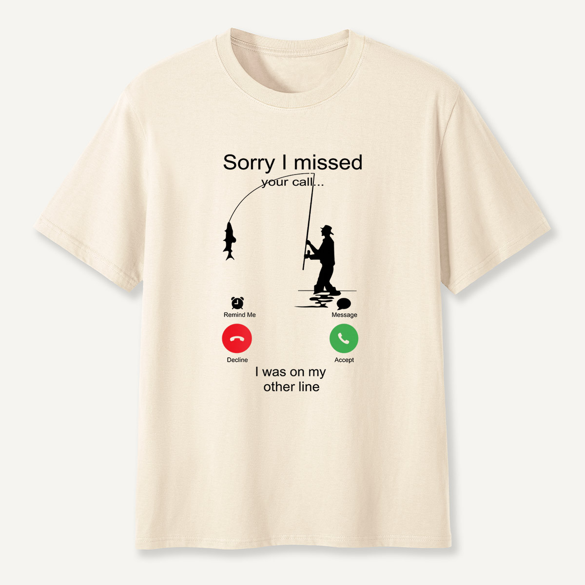 Sorry I Missed Your Call Fishing Other Line T-Shirt