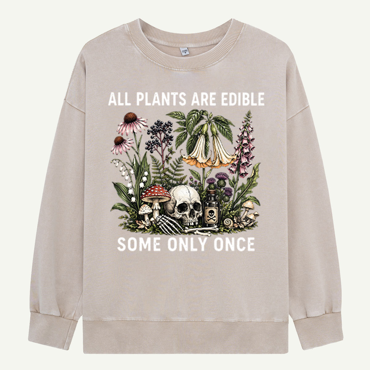 All Plants Are Edible Some Only Once Washed Sweatshirts