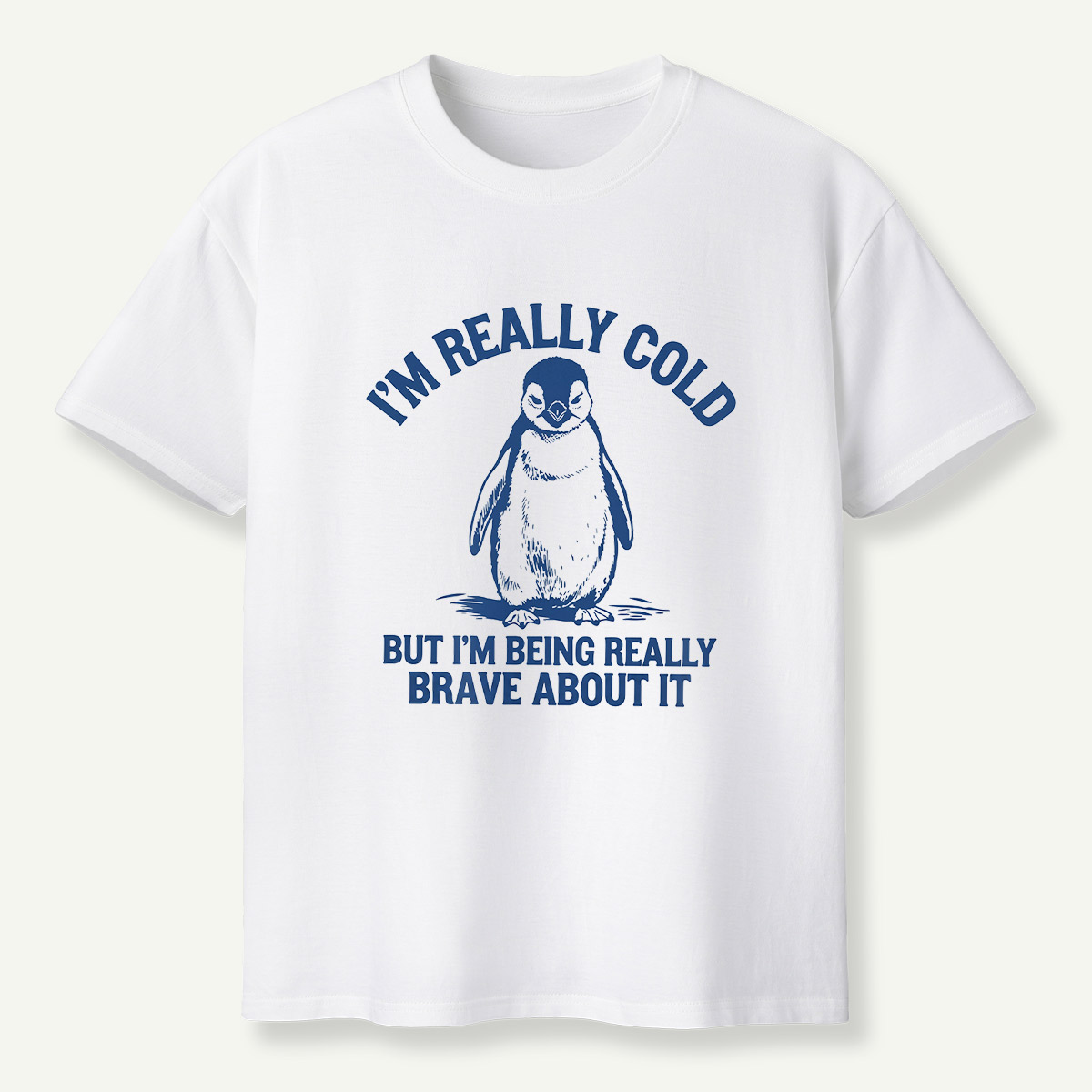 Im Really Cold But Im Being Really Brave About It Penguin T-Shirt
