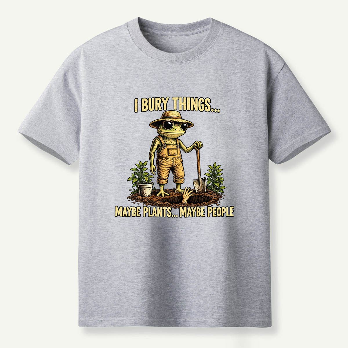 I Bury Things Maybe Plants Maybe People T-Shirt