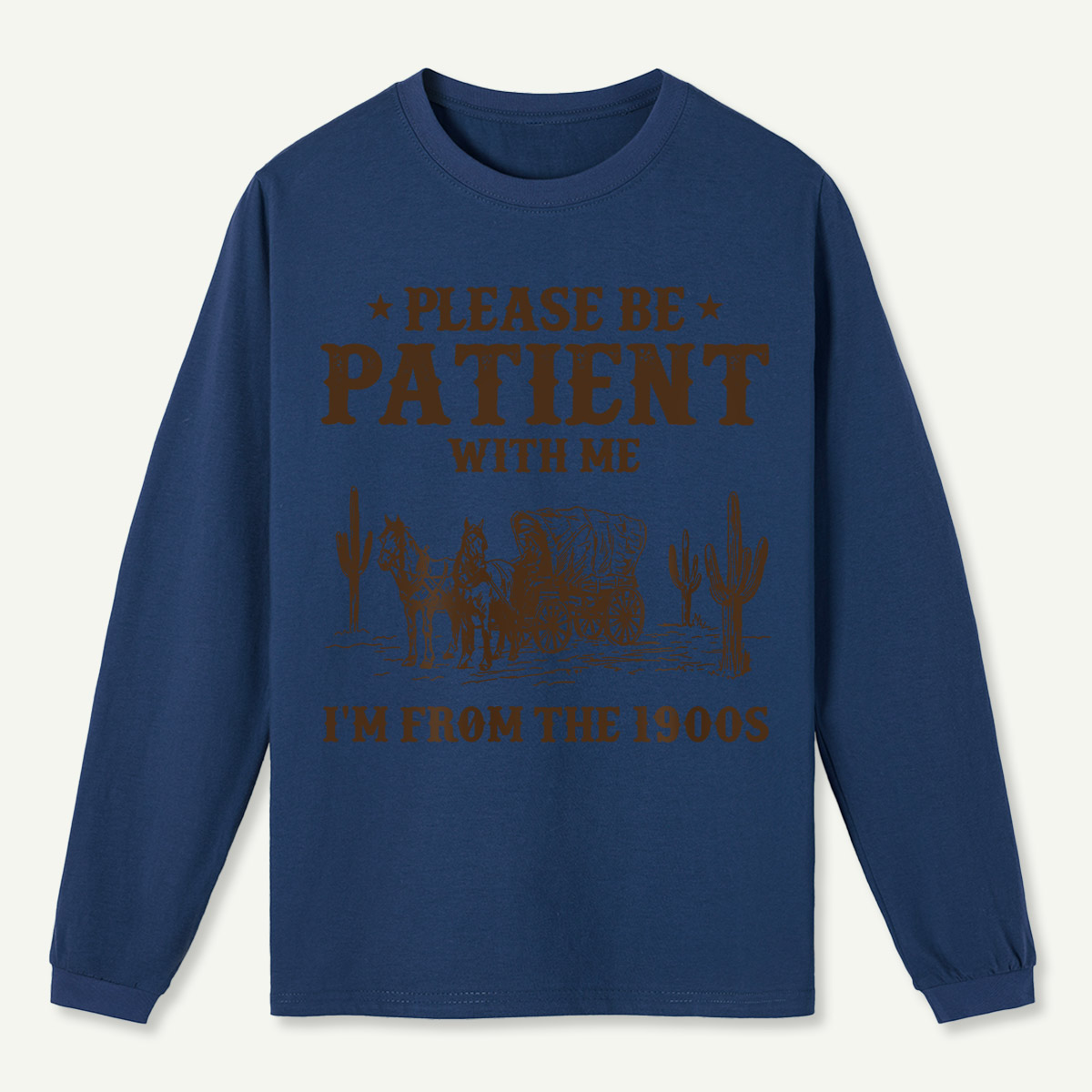Please Be Patient With Me I'm From the 1900s Long Sleeve T-Shirt
