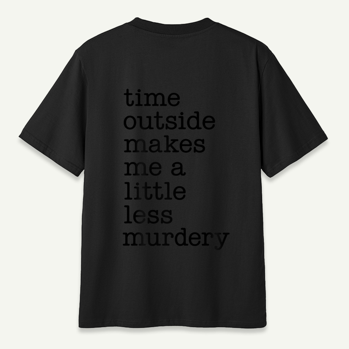 Time Outside Makes Me A Little Less Murdery Typography T-Shirt