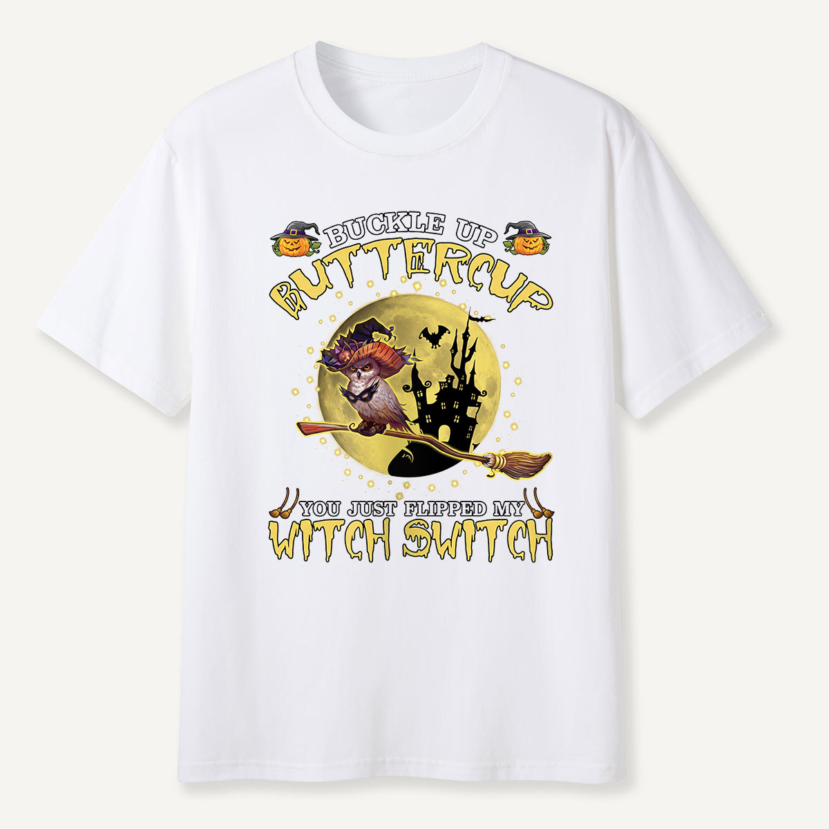 Buckle Up Buttercup You Just Flipped My Witch Switch T-Shirt