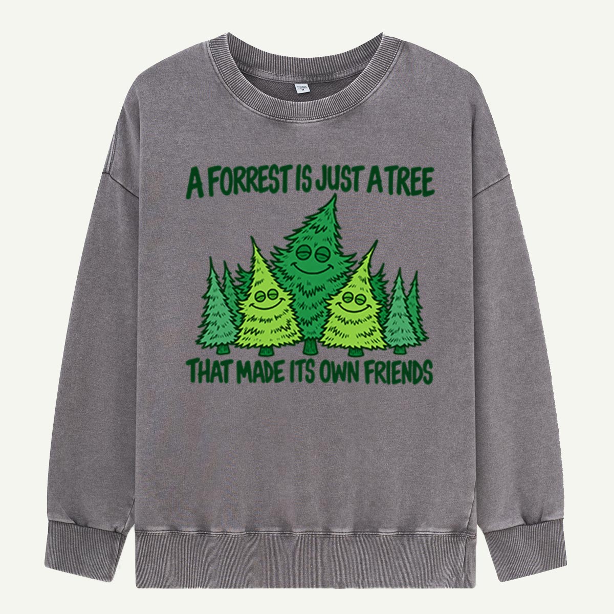 A Forest Is Just A Tree That Made Its Own Friends Washed Sweatshirts