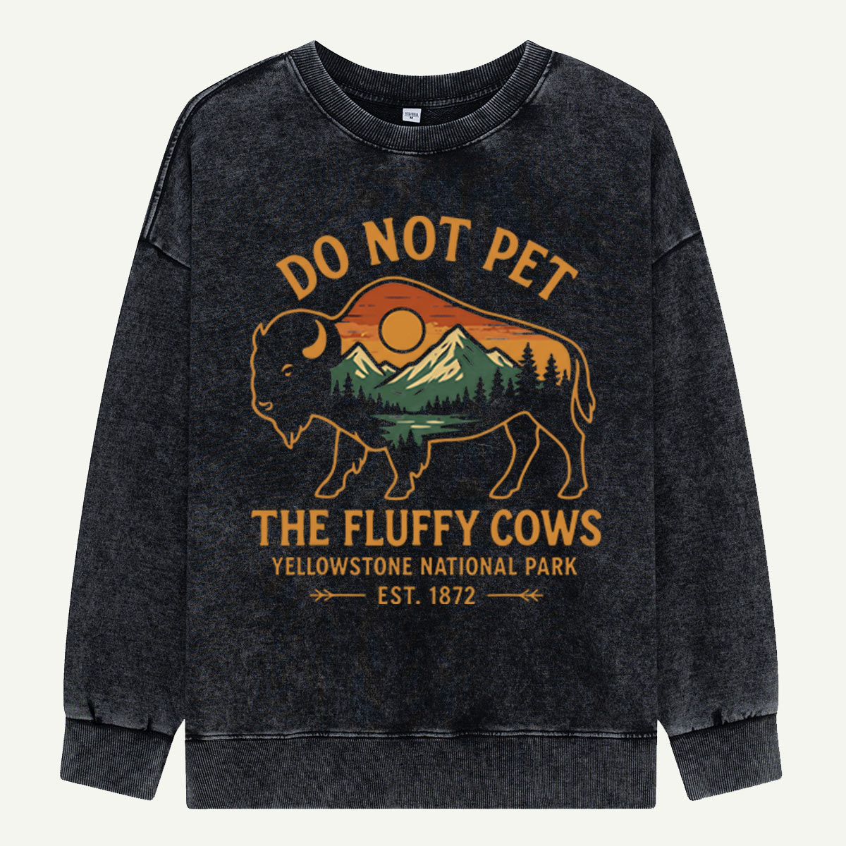 Do Not Pet The Fluffy Cows Buffalo Yellowstone National Park Washed Sweatshirts