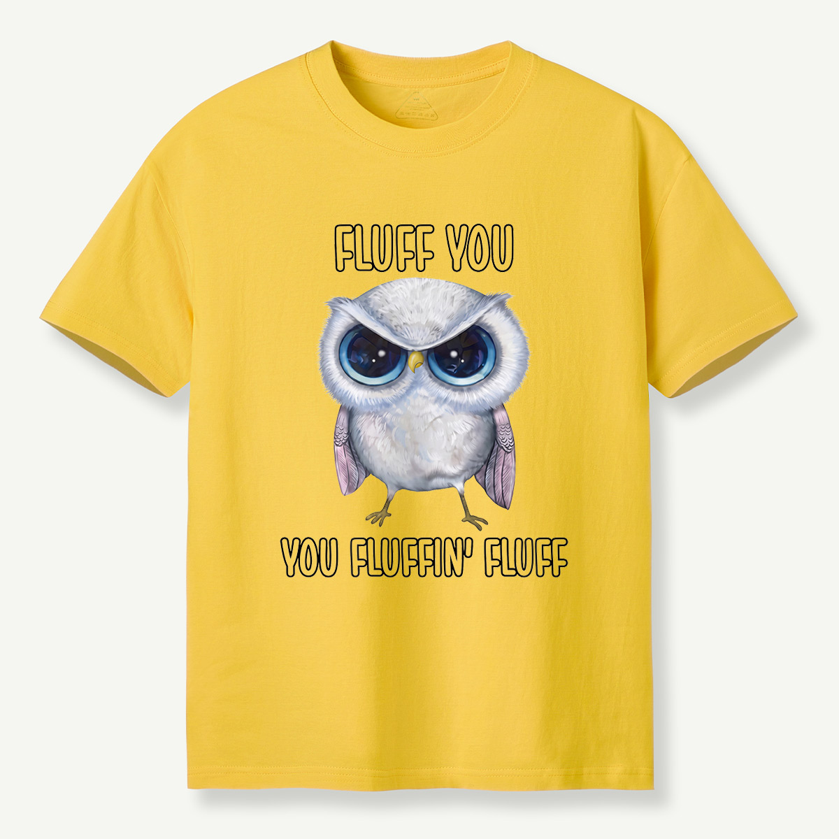 Fluff You You Fluffin’ Fluff Angry Owl  T-Shirt