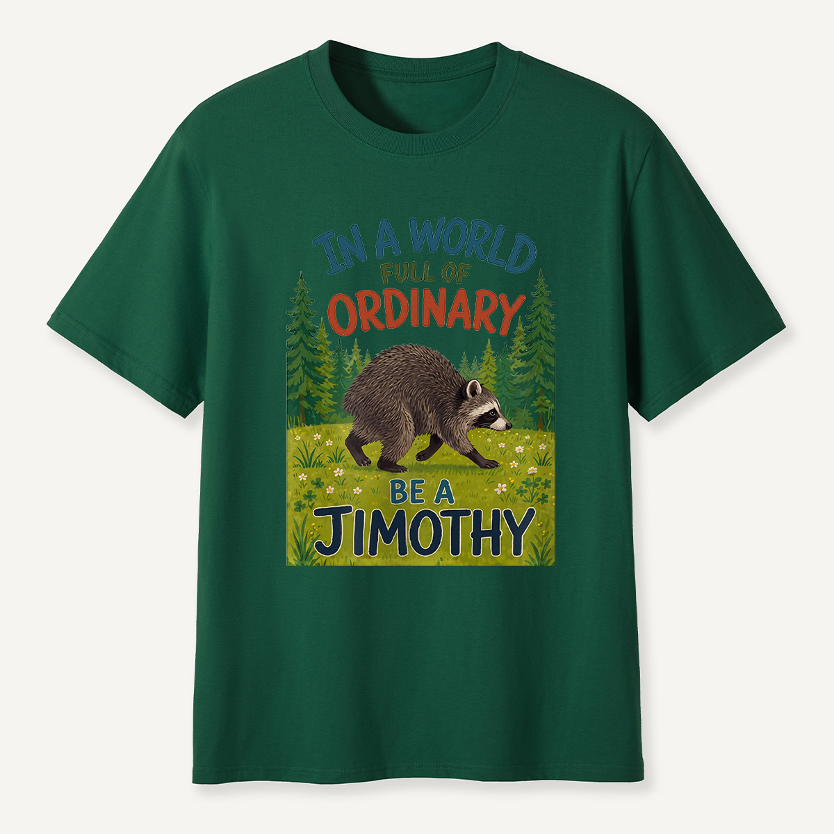 In a World Full of Ordinary Be a Jimothy T-Shirt
