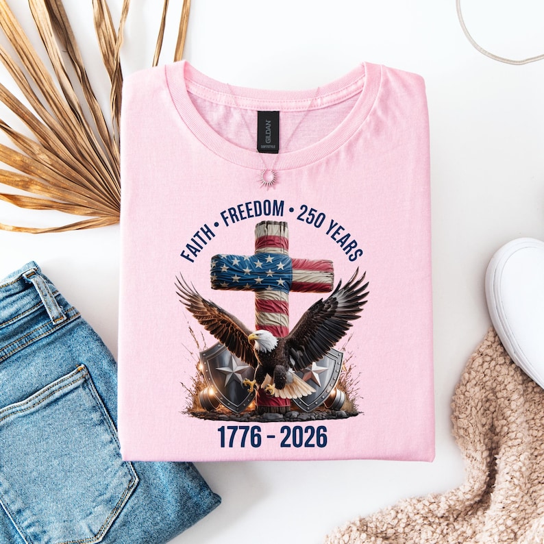 Faith - Freedom - 250 Years Shirt, 250th Anniversary United States of America T-Shirt