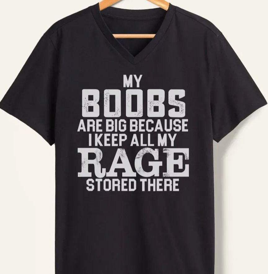 Vintage My Boobs Are Big Because I Keep All My Rage Stored There V-Neck Tee
