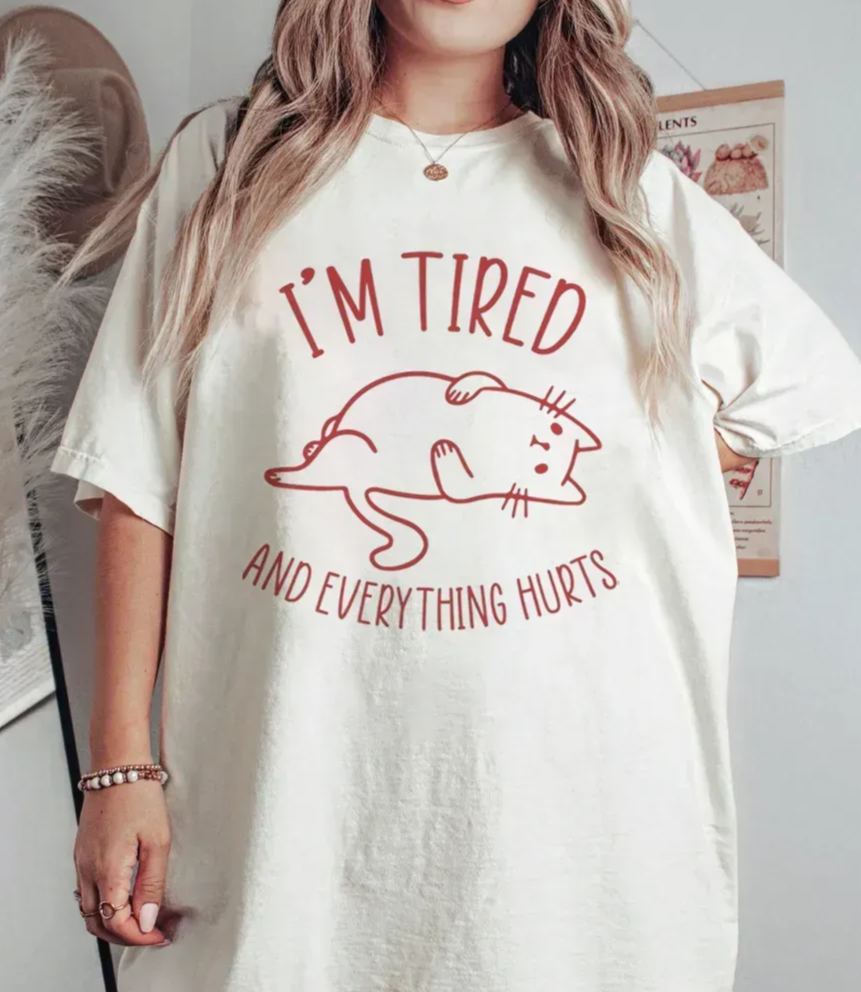 Vintage I’M Tired And Everything Hurts Tee