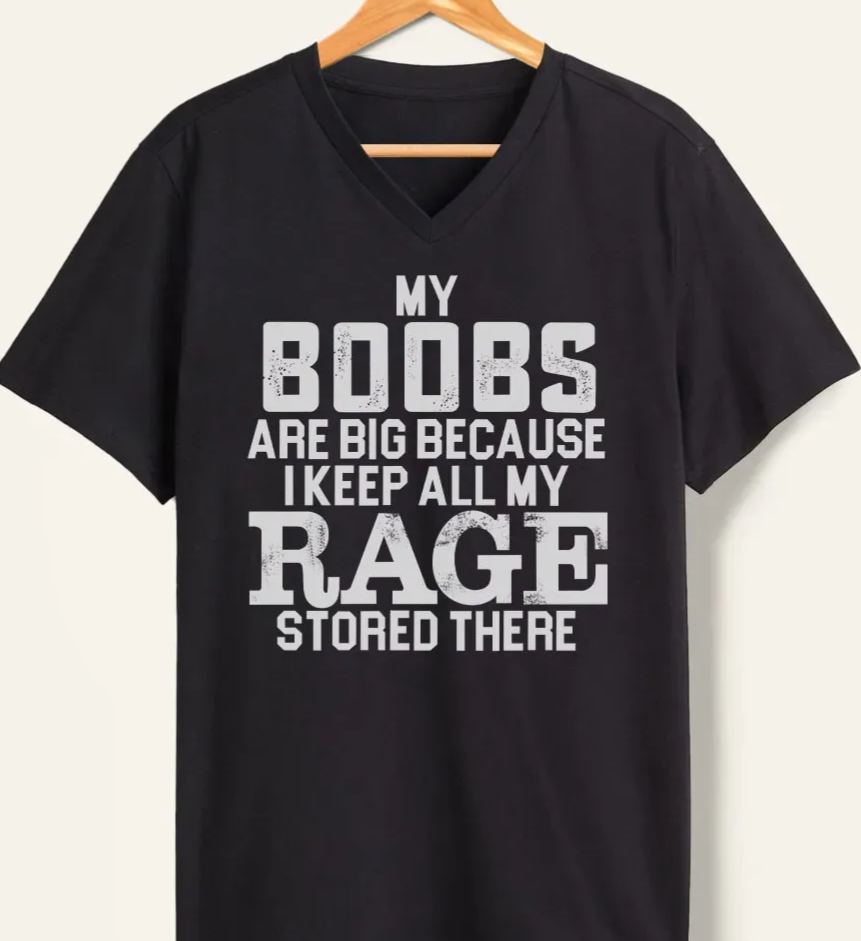 Vintage My Boobs Are Big Because I Keep All My Rage Stored There V-Neck Tee