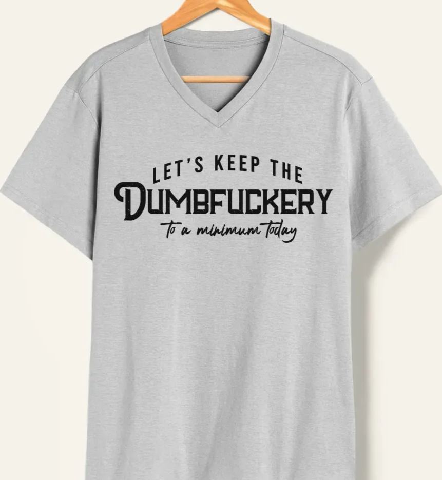 Vintage Let'S Keep The Dumbfuckery To A Minimum Today V-Neck Tee