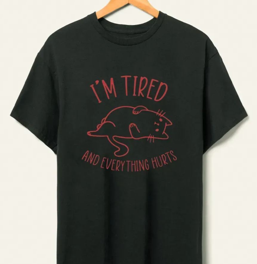 Vintage I’M Tired And Everything Hurts Tee