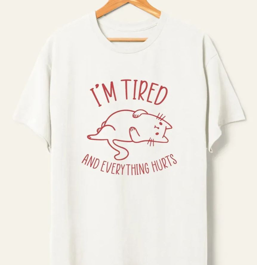 Vintage I’M Tired And Everything Hurts Tee