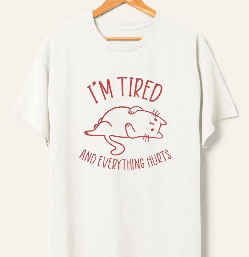 Vintage I’M Tired And Everything Hurts Tee