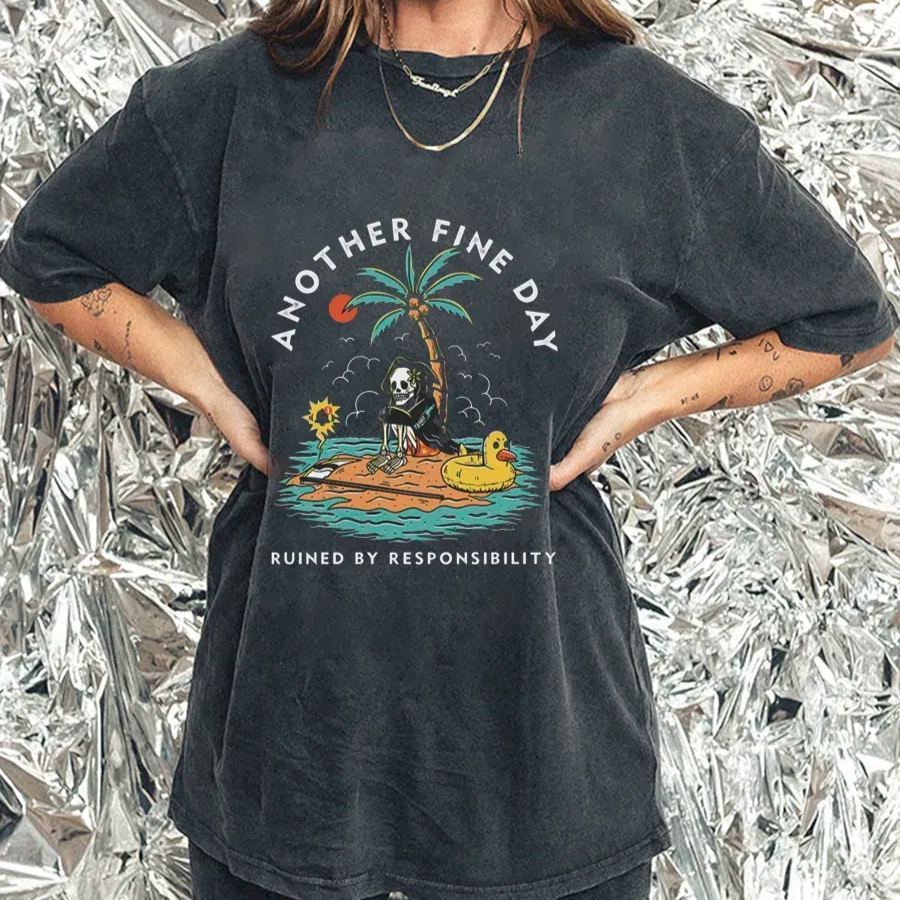 Another Fine Day Ruined By Responsibility Washed Tee