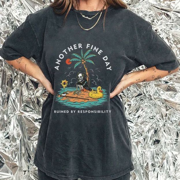Another Fine Day Ruined By Responsibility Washed Tee