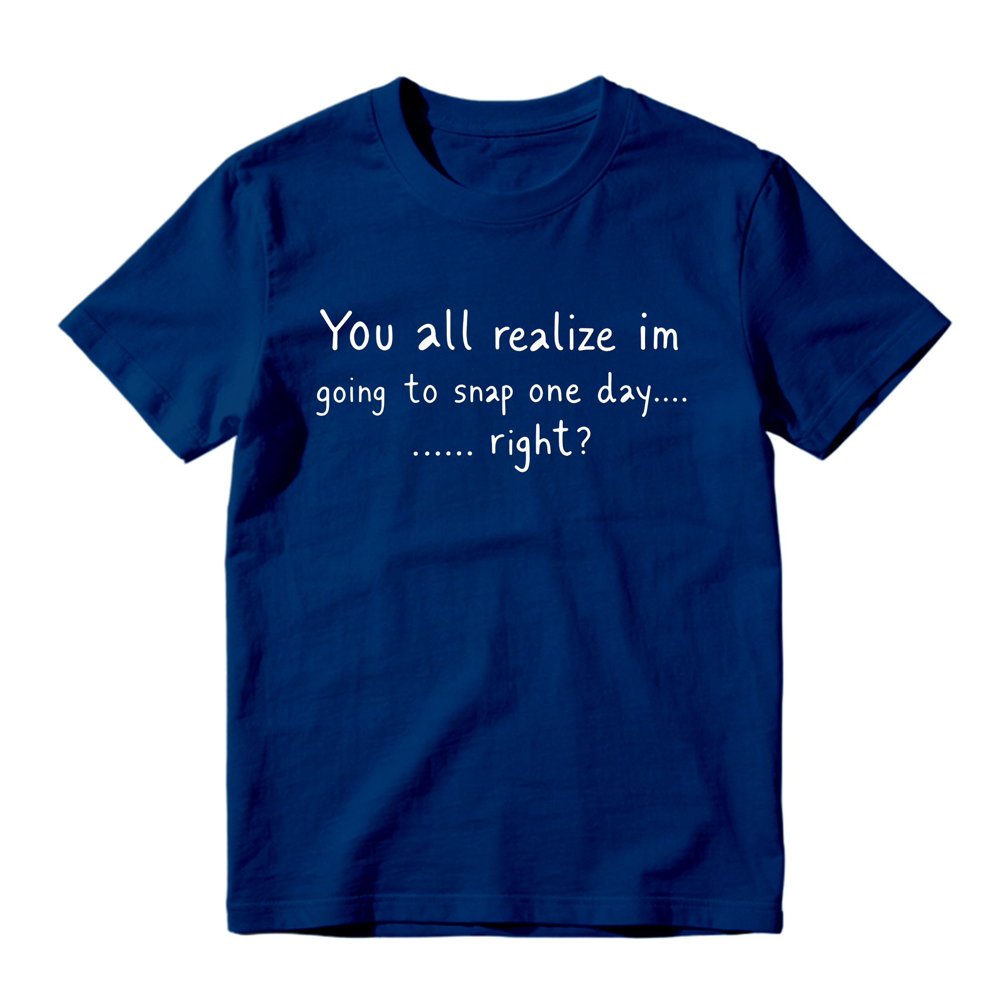 You All Realize I’m Going To Snap One Day Shirt, Funny Sarcastic Quote Tee, Tired Mood Humor Graphic T-Shirt, Black Casual Top