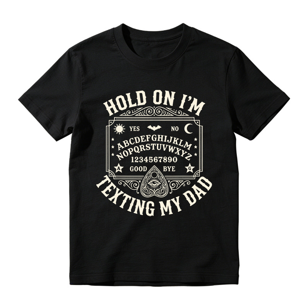 Hold On I'm Texting My Dad Ouija Graphic T-Shirt