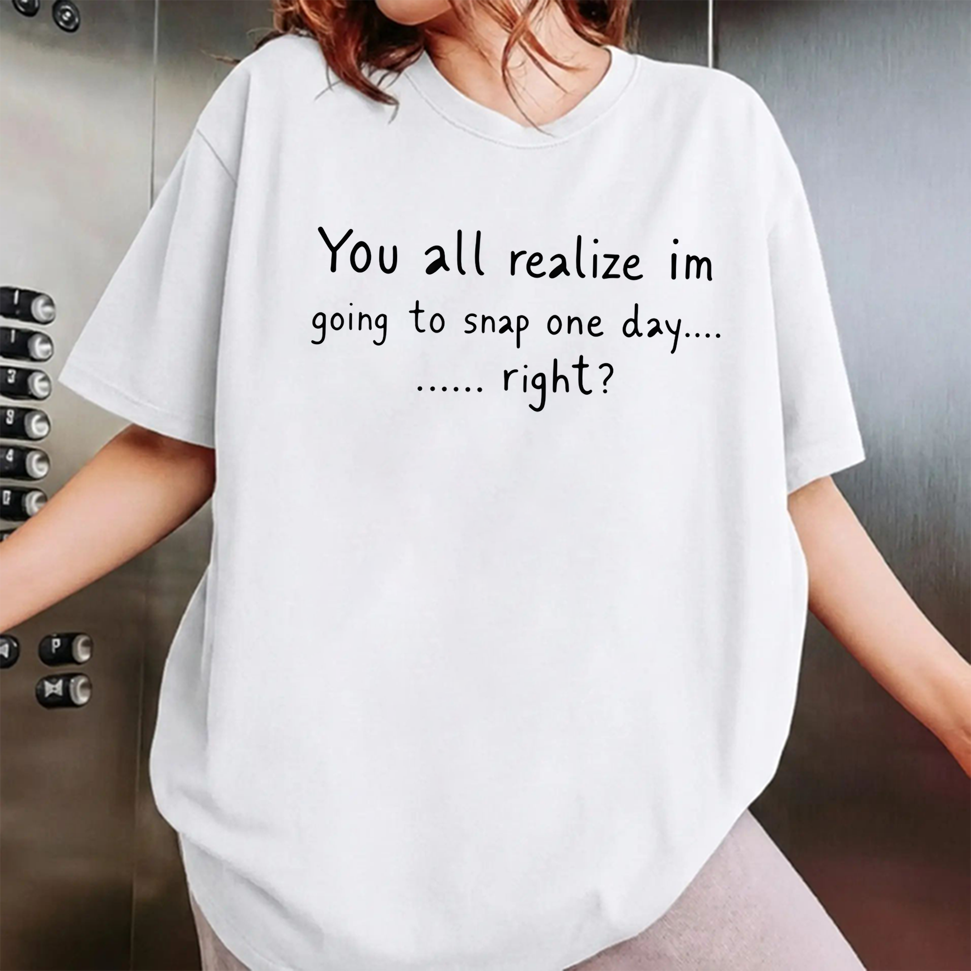 You All Realize I’m Going To Snap One Day Shirt, Funny Sarcastic Quote Tee, Tired Mood Humor Graphic T-Shirt, Black Casual Top