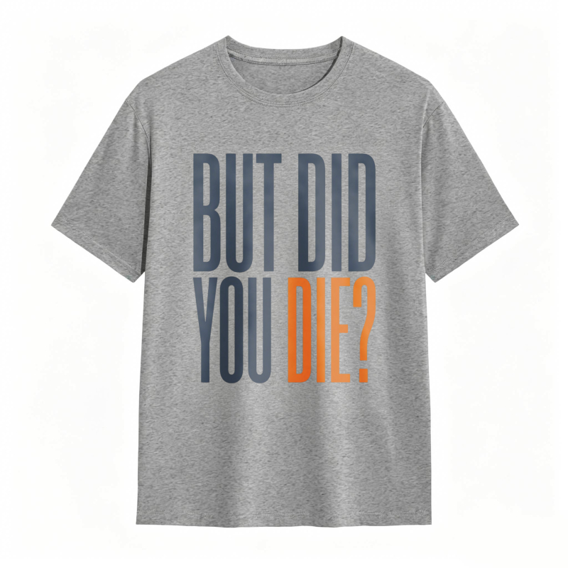 But Did You Die Text Design T-shirt