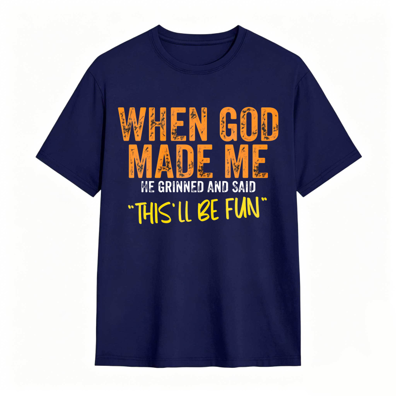 When God Made Me We Grinned And Said This Ll Be Fun Unisex Classic T-shirt