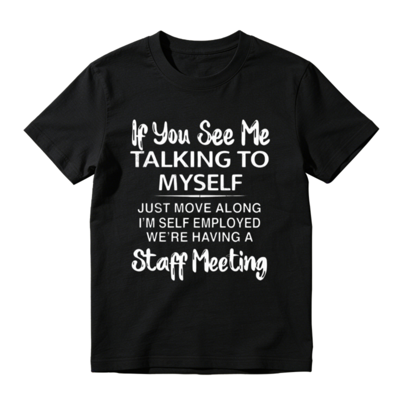 If You See Me Talking To Myself Just Move Along Im Self Employed Were Having A Staff Meeting Unisex Classic Hoodie