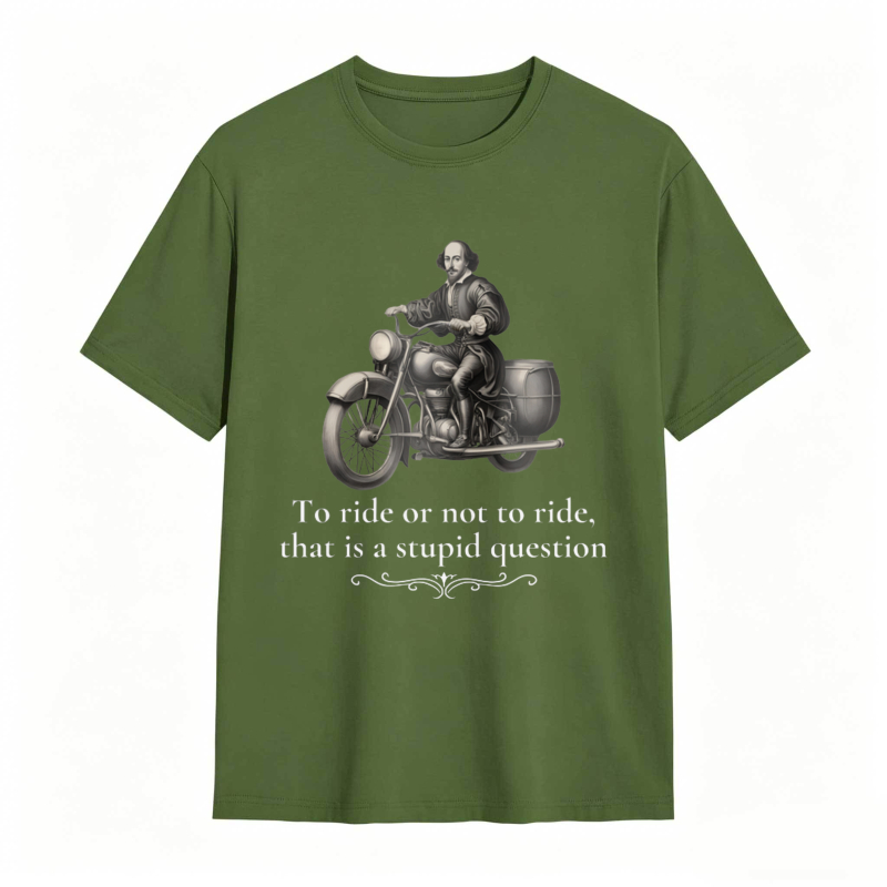 Motorcycle Rider With Quote To Ride Or Not To Ride That Is A Stupid Question T-shirt