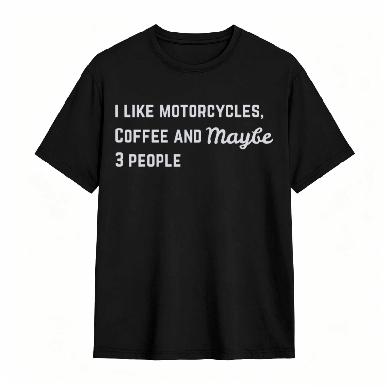 I Like Motorcycles Coffee And Maybe 3 People T-shirt