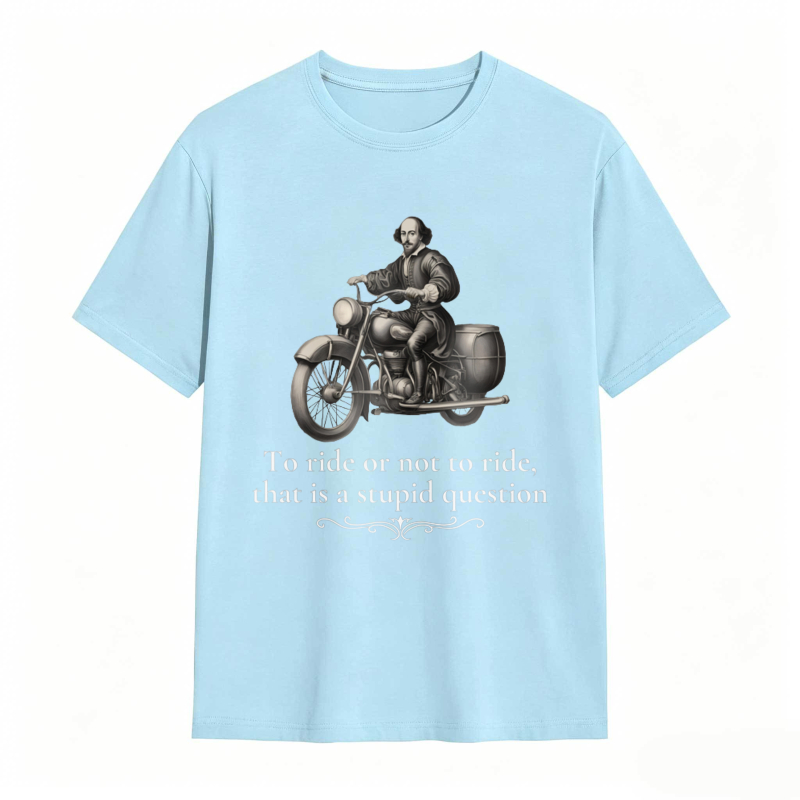 Motorcycle Rider With Quote To Ride Or Not To Ride That Is A Stupid Question T-shirt