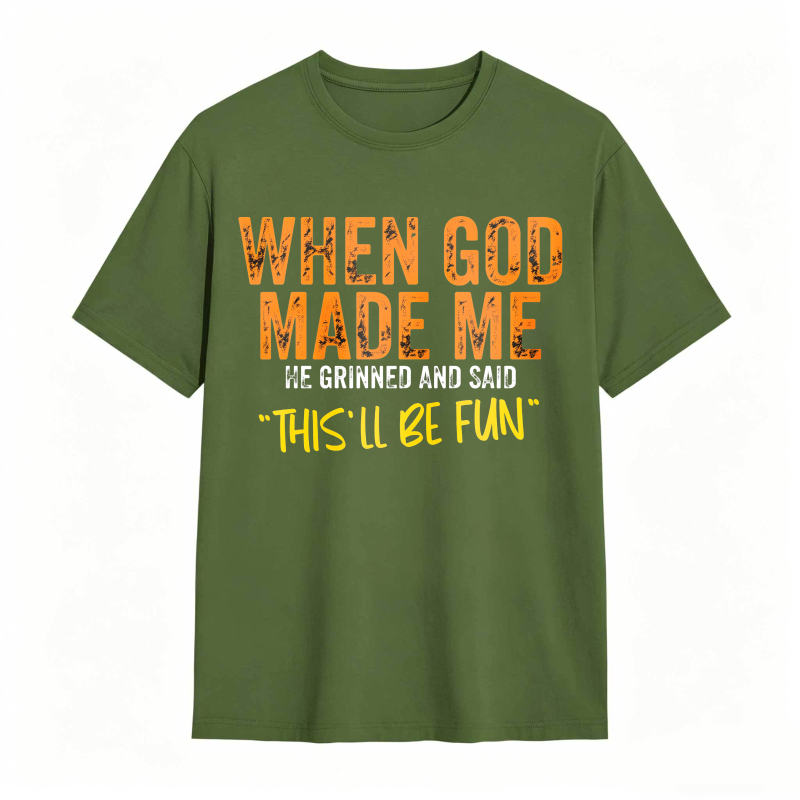 When God Made Me We Grinned And Said This Ll Be Fun Unisex Classic T-shirt