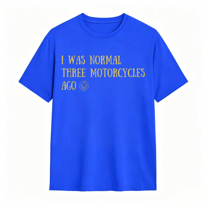 I Was Normal Three Motorcycles Ago T-shirt