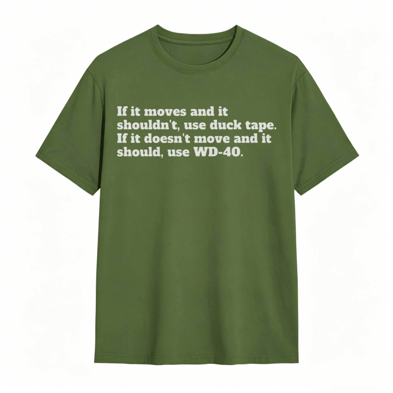 If It Moves And It Shouldnt Use Duck Tape If It Doesnt Move And It Should Use Wd 40 T-shirt