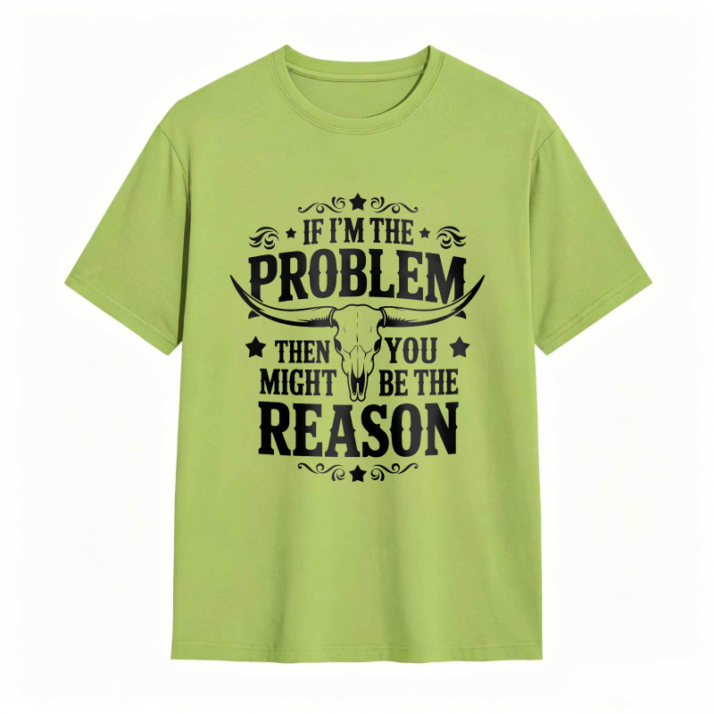 If Im The Problem Then You Might Be The Reason With Bull Skull Design Unisex Classic T-shirt