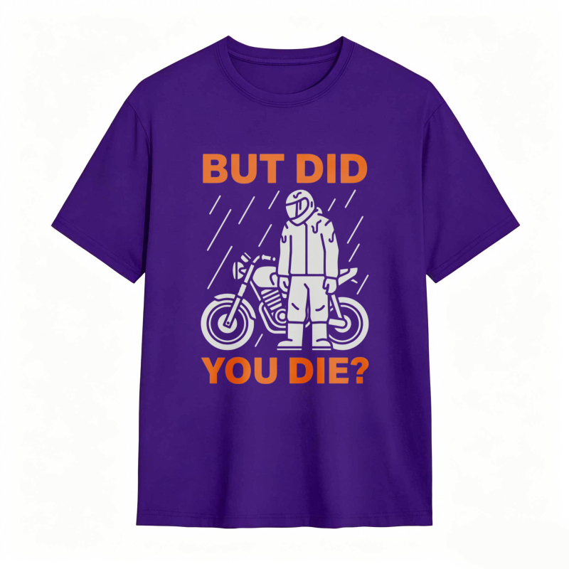 Motorcycle Rider In Rain But Did You Die T-shirt
