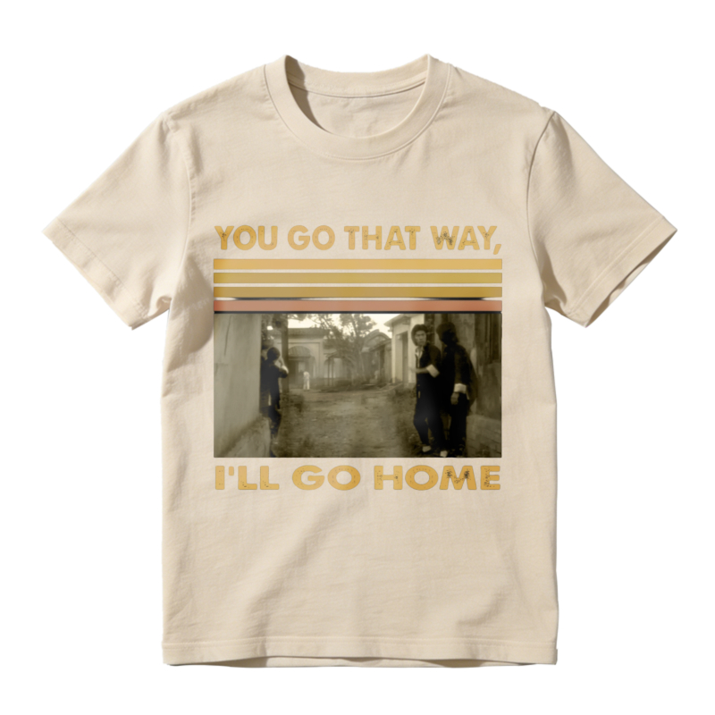 You Go That Way Ill Go Home Vintage Photo Print Unisex Classic T-shirt