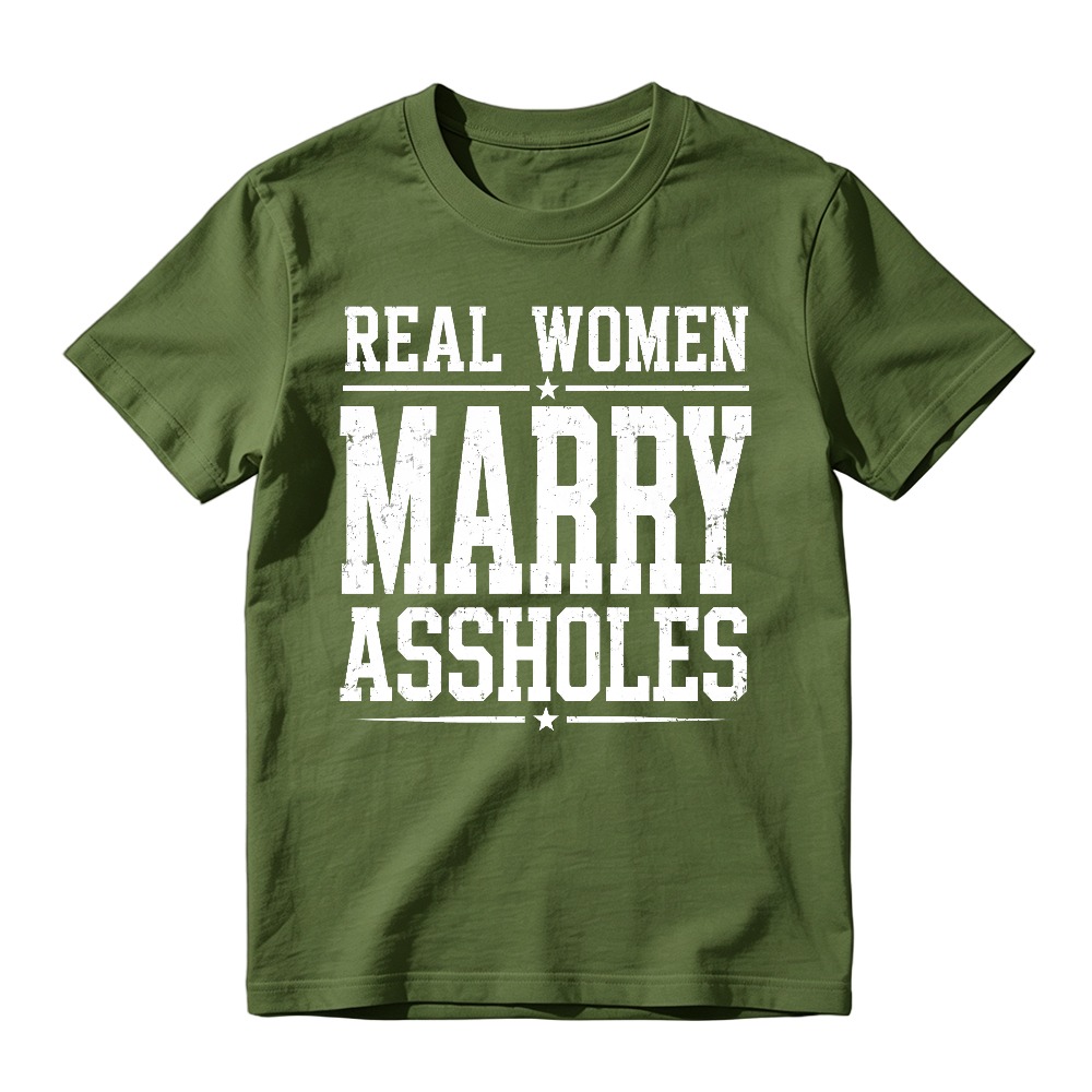 Real Women Marry Assholes Funny Quote Unisex Classic T-shirt